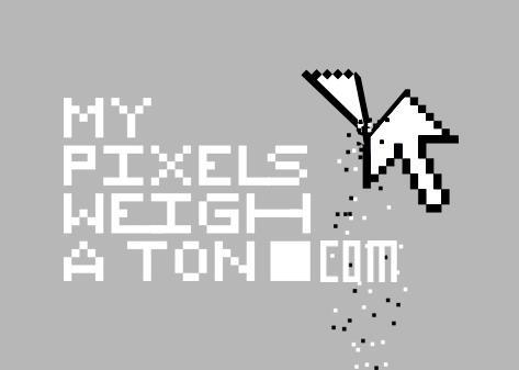My Pixels Weigh A Ton