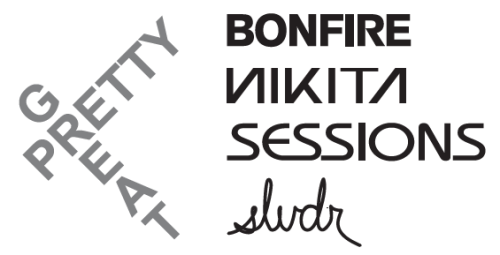 Pretty Great | Bonfire, Nikita, Sessions & SLVDR